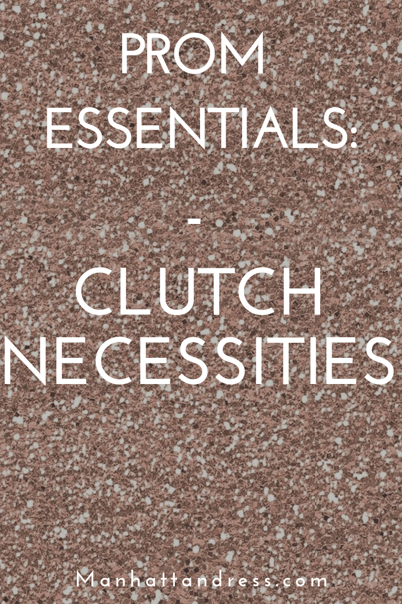 Prom Essentials: Clutch Necessities - Manhattandress